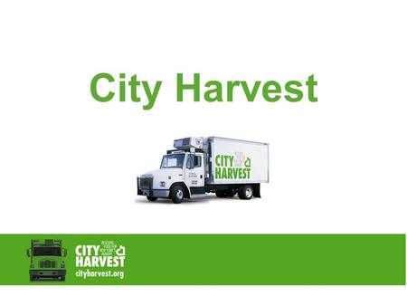 City Harvest.  Nearly 1.4 million New Yorkers are hungry.  How do you feel when you are hungry? HUNGER IN NEW YORK CITY 2.