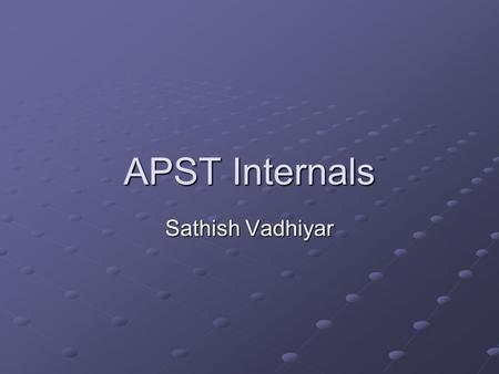APST Internals Sathish Vadhiyar. apstd daemon should be started on the local resource Opens a port to listen for apst client requests Runs on the host.