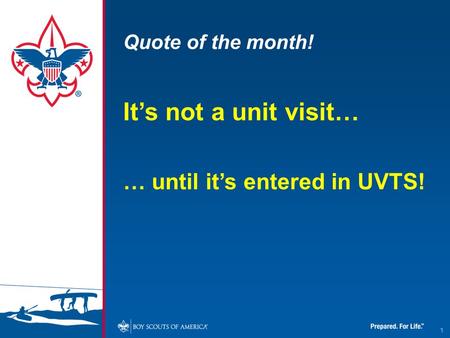 Quote of the month! It’s not a unit visit… … until it’s entered in UVTS! 1.