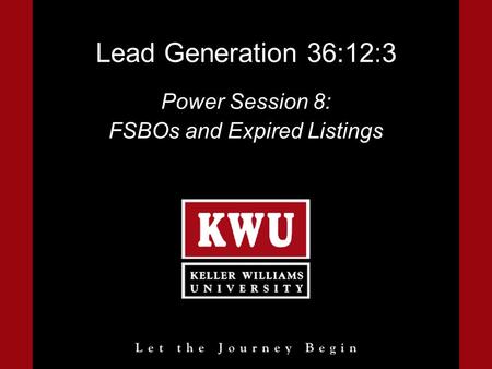 Lead Generation 36:12:3 Power Session 8: FSBOs and Expired Listings.