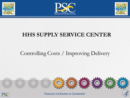Controlling Costs / Improving Delivery HHS SUPPLY SERVICE CENTER.