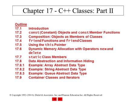 © Copyright 1992–2004 by Deitel & Associates, Inc. and Pearson Education Inc. All Rights Reserved. Chapter 17 - C++ Classes: Part II Outline 17.1Introduction.