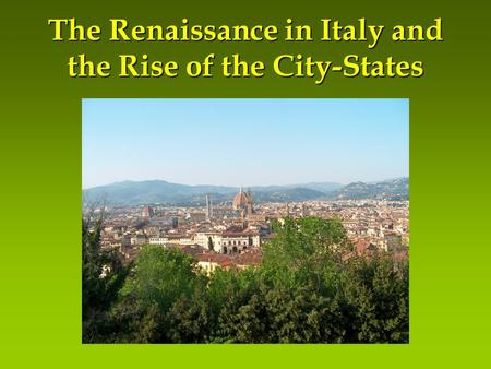 The Renaissance in Italy and the Rise of the City-States.
