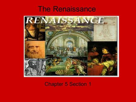 The Renaissance Chapter 5 Section 1. Italian Renaissance Renaissance means rebirth Italian Renaissance occurred between 1350 and 1550 AD. The rebirth.