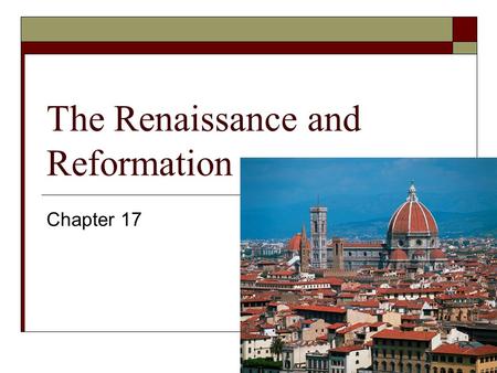 The Renaissance and Reformation Chapter 17. The Renaissance Begins 17.1.
