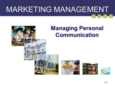 10-1 MARKETING MANAGEMENT Managing Personal Communication.