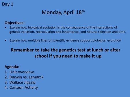 Monday, April 18 th Objectives: Explain how biological evolution is the consequence of the interactions of genetic variation, reproduction and inheritance,