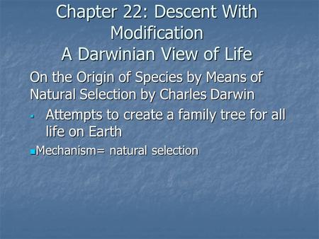 Chapter 22: Descent With Modification A Darwinian View of Life On the Origin of Species by Means of Natural Selection by Charles Darwin  Attempts to create.