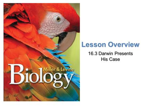 Lesson Overview Lesson Overview Darwin Presents His Case Lesson Overview 16.3 Darwin Presents His Case.