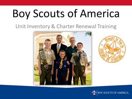 Boy Scouts of America Unit Inventory & Charter Renewal Training.