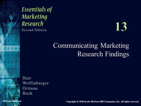 Communicating Marketing Research Findings Copyright © 2010 by the McGraw-Hill Companies, Inc. All rights reserved. McGraw-Hill/Irwin.
