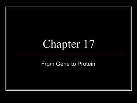 Chapter 17 From Gene to Protein. 2 DNA contains the genes that make us who we are. The characteristics we have are the result of the proteins our cells.