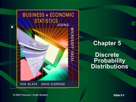© 2002 Thomson / South-Western Slide 5-1 Chapter 5 Discrete Probability Distributions.