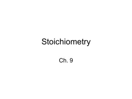 Stoichiometry Ch. 9. The Arithmetic of Equations 9-1.