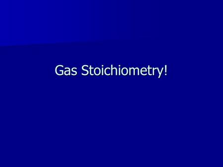 Gas Stoichiometry!. equal volumes of gases at the same temperature & pressure contain equal numbers of particles equal volumes of gases at the same temperature.