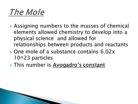 Assigning numbers to the masses of chemical elements allowed chemistry to develop into a physical science and allowed for relationships between products.