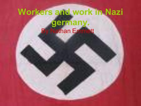 Workers and work in Nazi germany. By Nathan Emmett.