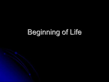 Beginning of Life. Early Earth= not a friendly place Atmosphere was mostly methane, nitrogren, water vapor, and ammonia… nearly no oxygen Atmosphere was.