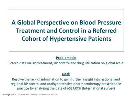 A Global Perspective on Blood Pressure Treatment and Control in a Referred Cohort of Hypertensive Patients Bramlage P, et al. J Clin Hyper. doi: 10.1111/j.1751-7176.2010.00322.x.