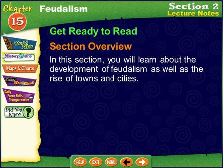 Feudalism Get Ready to Read Section Overview In this section, you will learn about the development of feudalism as well as the rise of towns and cities.