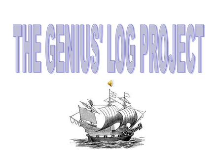 The Genius’ Log Project The idea of this project is to choose some characters that travel (virtually) to the countries and cities of the partners schools.