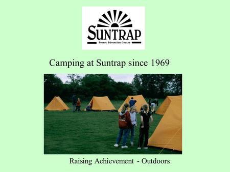 Camping at Suntrap since 1969 Raising Achievement - Outdoors.