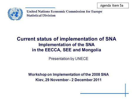 United Nations Economic Commission for Europe Statistical Division Current status of implementation of SNA Implementation of the SNA in the EECCA, SEE.