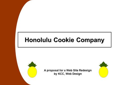 Honolulu Cookie Company A proposal for a Web Site Redesign by KCC, Web Design.