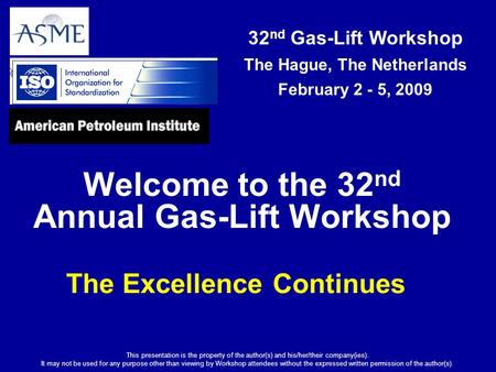 32 nd Gas-Lift Workshop The Hague, The Netherlands February 2 - 5, 2009 This presentation is the property of the author(s) and his/her/their company(ies).