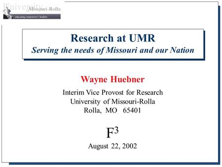 Research at UMR Serving the needs of Missouri and our Nation Wayne Huebner Interim Vice Provost for Research University of Missouri-Rolla Rolla, MO 65401.