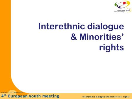 Interethnic dialogue & Minorities’ rights. We’re all part of a minority… How can we define minority? By Criteria By Comparison Being part of minority.