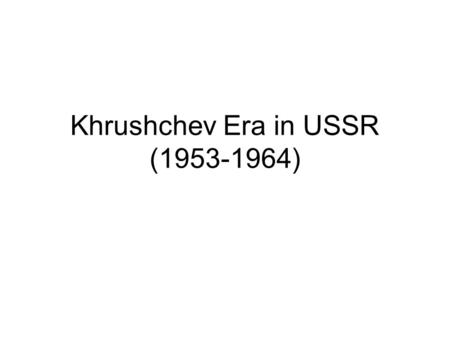 Khrushchev Era in USSR (1953-1964). I. Cold War thru 1953 (Review) 1.3 Western Successes a) Containment b) Truman Doctrine c) Marshall Plan 2.“Three Shocks”