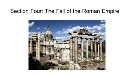 Section Four: The Fall of the Roman Empire. I. A Century of Crisis end of Pax Romana marked by end of the reign of Marcus Aurelius (161-180 AD) following.
