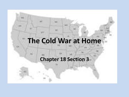 The Cold War at Home Chapter 18 Section 3. Fear of Communism In 1947 President Truman set up the Federal Employee Loyalty program. The purpose of this.