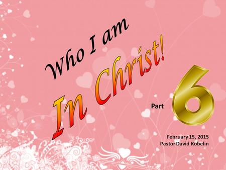 Who I am February 15, 2015 Pastor David Kobelin Part.