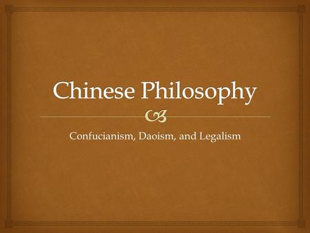 Confucianism, Daoism, and Legalism.   Confucius was known as the “First Teacher”  He lived from 551 BC to 479 BC  His ideas were written down in the.