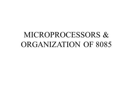 MICROPROCESSORS & ORGANIZATION OF 8085