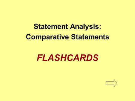 Statement Analysis: Comparative Statements FLASHCARDS.