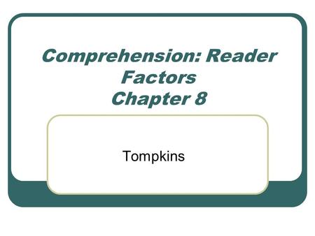 Comprehension: Reader Factors Chapter 8 Tompkins.