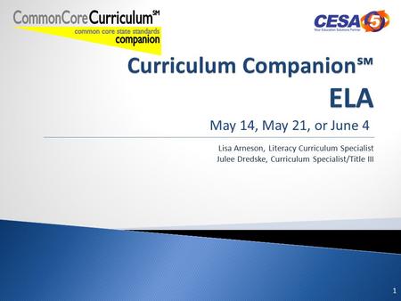 May 14, May 21, or June 4 Lisa Arneson, Literacy Curriculum Specialist Julee Dredske, Curriculum Specialist/Title III 1.