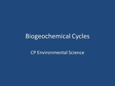 Biogeochemical Cycles CP Environmental Science. Biogeochemical Cycles The chemical interactions that exist between the atmosphere, hydrosphere, geosphere,
