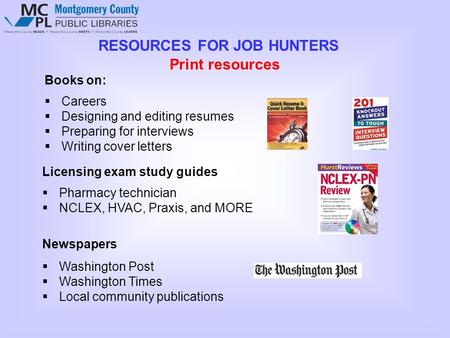 RESOURCES FOR JOB HUNTERS Books on:  Careers  Designing and editing resumes  Preparing for interviews  Writing cover letters Print resources Licensing.