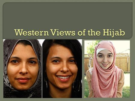 There are constant debates going on in Western societies over the meaning of the hijab, the purposes, and the dangers of wearing it.  Some countries.