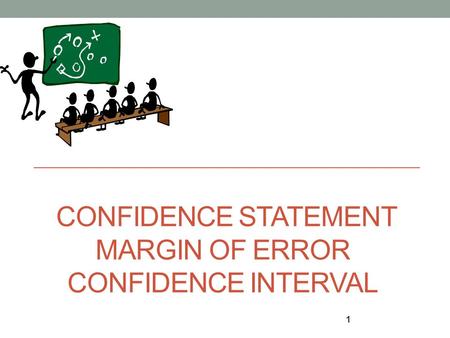 CONFIDENCE STATEMENT MARGIN OF ERROR CONFIDENCE INTERVAL 1.