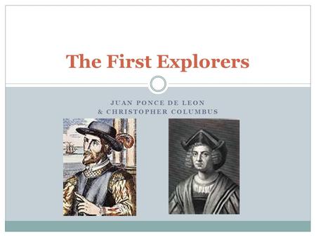 Juan Ponce de Leon & Christopher Columbus