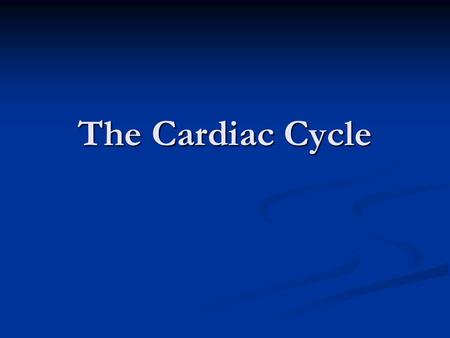 The Cardiac Cycle. The repeating pattern of contraction (systole) and relaxation (diastole) of the heart The repeating pattern of contraction (systole)