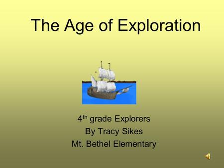 The Age of Exploration 4 th grade Explorers By Tracy Sikes Mt. Bethel Elementary.