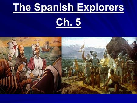 The Spanish Explorers Ch. 5. Christopher Columbus 1492 Propelled by Europe’s goal of finding new trade routes to Asia, Christopher Columbus (Cristóbal.