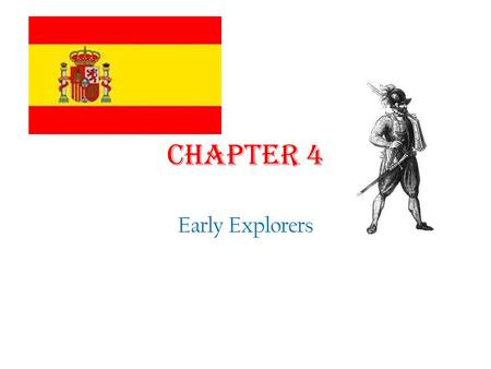 Chapter 4 Early Explorers. Section 1 First Steps in a New Land Christopher Columbus- 1492 Italian, sailing for Spain Discovered new land, thought he was.