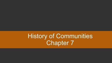 History of Communities Chapter 7. You can type your own categories and points values in this game board. Type your questions and answers in the slides.